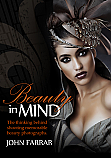 "Beauty in Mind" - The Thinking Behind Shooting Memorable Beauty Photographs By: John Farrar